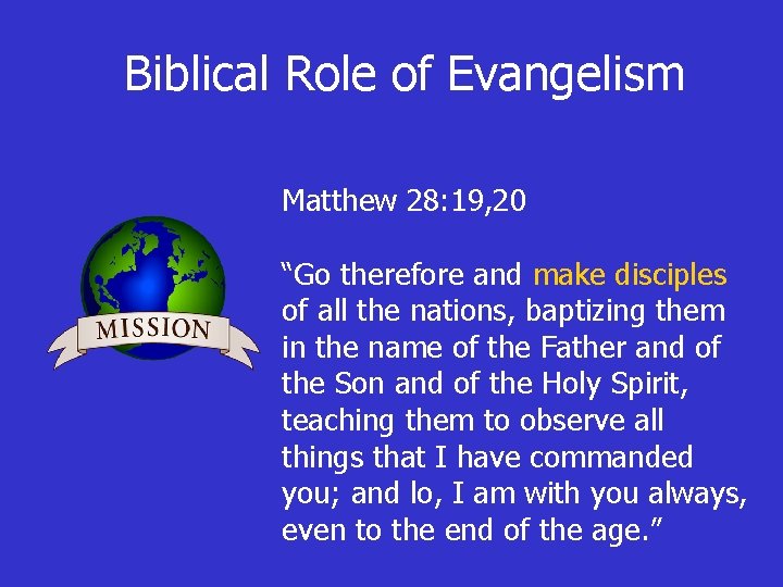 Biblical Role of Evangelism Matthew 28: 19, 20 “Go therefore and make disciples of