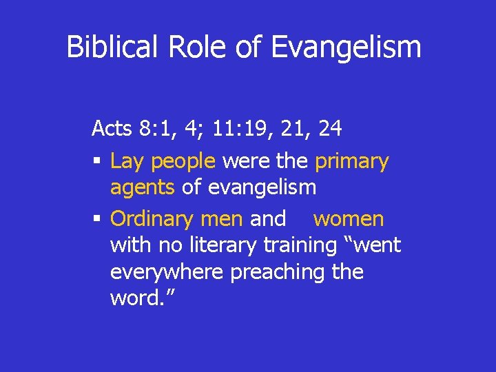 Biblical Role of Evangelism Acts 8: 1, 4; 11: 19, 21, 24 § Lay