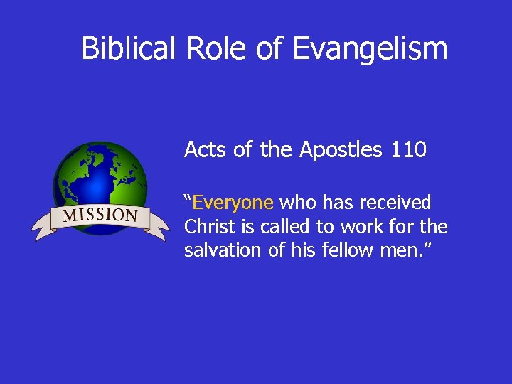 Biblical Role of Evangelism Acts of the Apostles 110 “Everyone who has received Christ