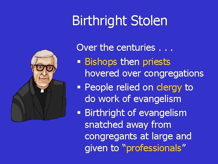 Birthright Stolen Over the centuries. . . § Bishops then priests hovered over congregations