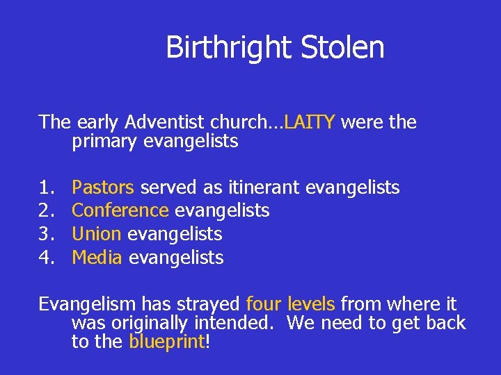 Birthright Stolen The early Adventist church…LAITY were the primary evangelists 1. 2. 3. 4.