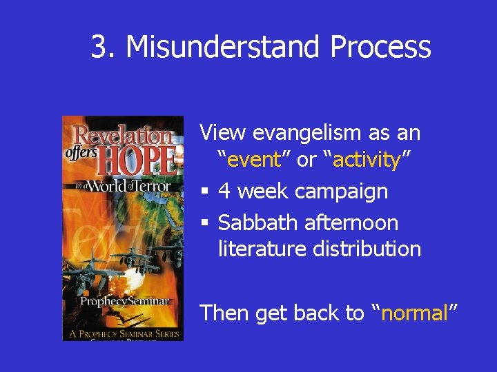 3. Misunderstand Process View evangelism as an “event” or “activity” § 4 week campaign