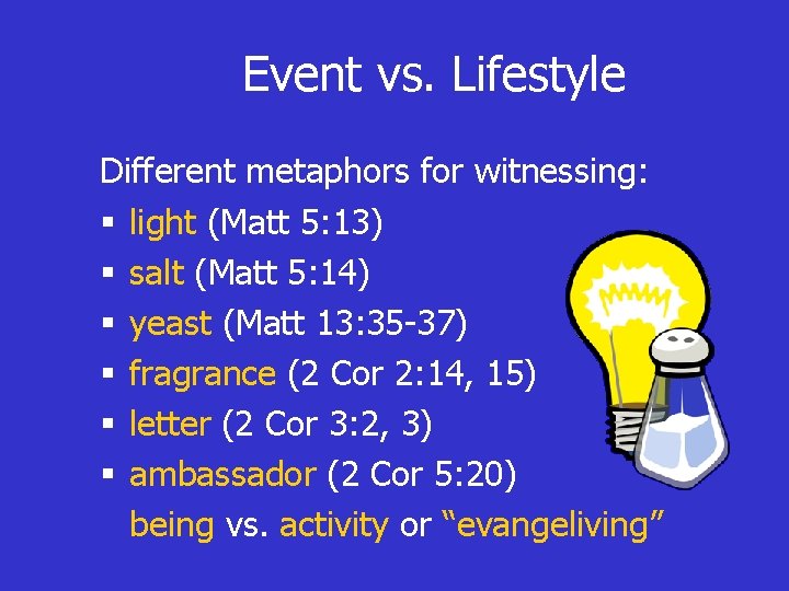 Event vs. Lifestyle Different metaphors for witnessing: § light (Matt 5: 13) § salt