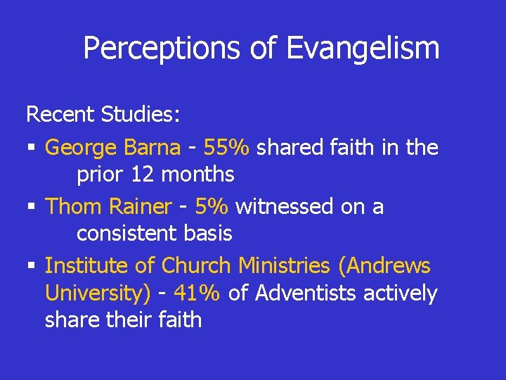 Perceptions of Evangelism Recent Studies: § George Barna - 55% shared faith in the