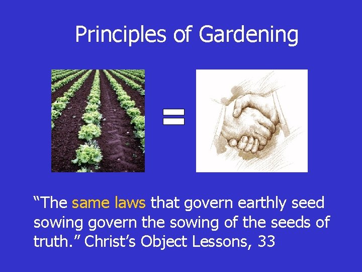 Principles of Gardening “The same laws that govern earthly seed sowing govern the sowing