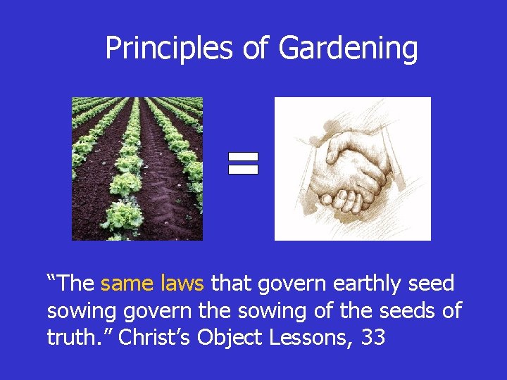 Principles of Gardening “The same laws that govern earthly seed sowing govern the sowing