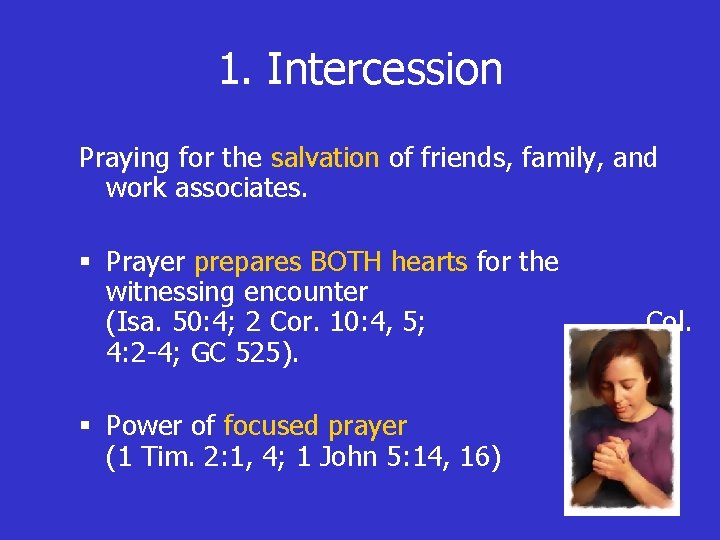 1. Intercession Praying for the salvation of friends, family, and work associates. § Prayer