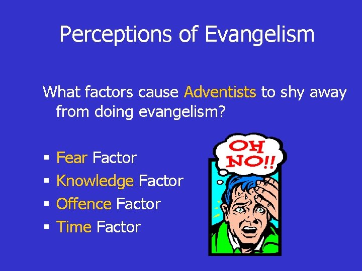 Perceptions of Evangelism What factors cause Adventists to shy away from doing evangelism? §