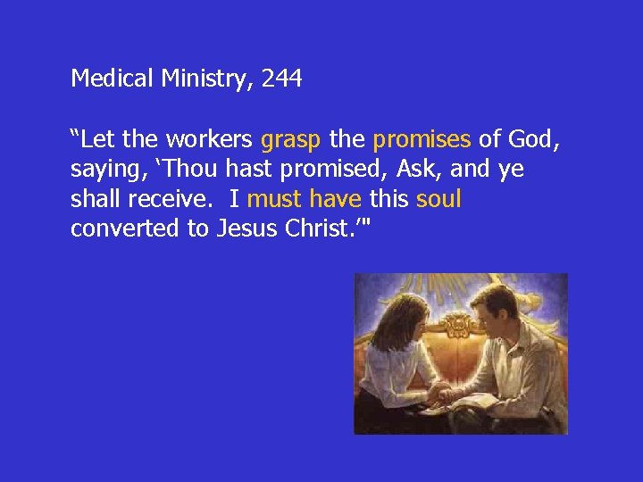 Medical Ministry, 244 “Let the workers grasp the promises of God, saying, ‘Thou hast