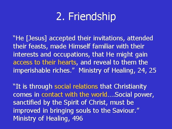 2. Friendship “He [Jesus] accepted their invitations, attended their feasts, made Himself familiar with