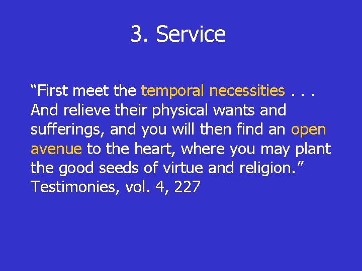 3. Service “First meet the temporal necessities. . . And relieve their physical wants