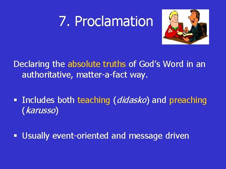 7. Proclamation Declaring the absolute truths of God’s Word in an authoritative, matter-a-fact way.