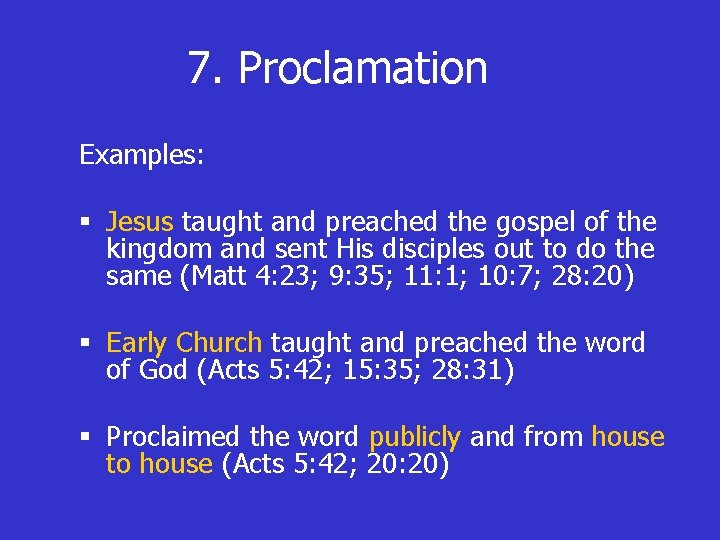 7. Proclamation Examples: § Jesus taught and preached the gospel of the kingdom and