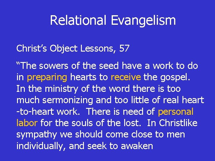 Relational Evangelism Christ’s Object Lessons, 57 “The sowers of the seed have a work