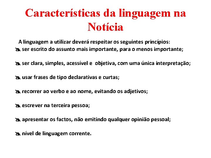 Características da linguagem na Notícia A linguagem a utilizar deverá respeitar os seguintes princípios: