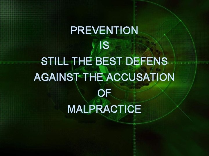 PREVENTION IS STILL THE BEST DEFENS AGAINST THE ACCUSATION OF MALPRACTICE 