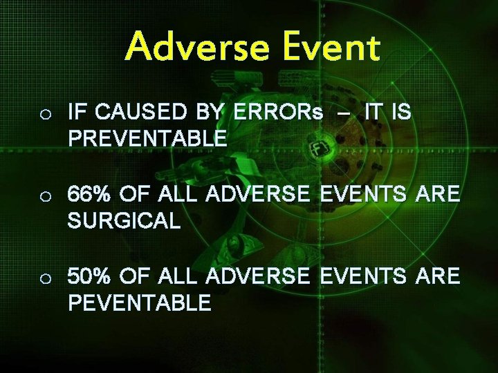 Adverse Event o IF CAUSED BY ERRORs – IT IS PREVENTABLE o 66% OF