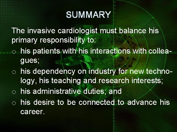 SUMMARY The invasive cardiologist must balance his primary responsibility to: o his patients with