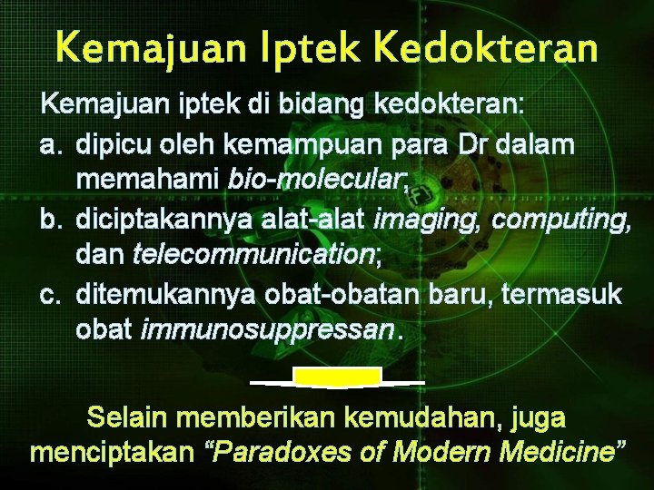 Kemajuan Iptek Kedokteran Kemajuan iptek di bidang kedokteran: a. dipicu oleh kemampuan para Dr