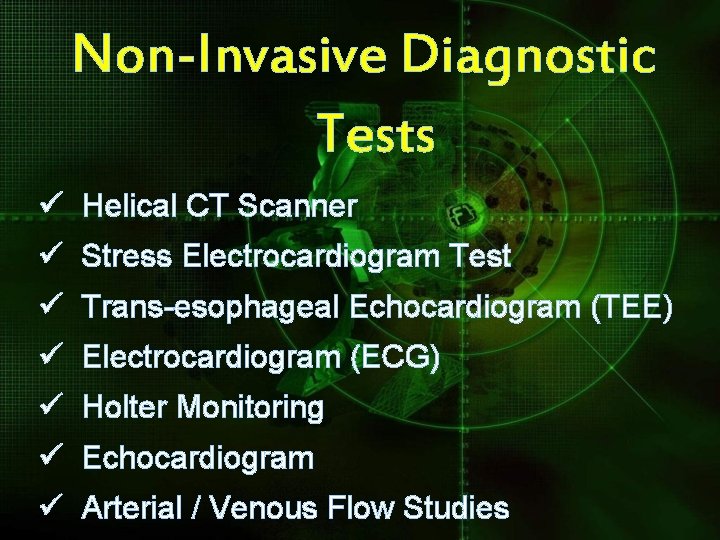Non-Invasive Diagnostic Tests ü Helical CT Scanner ü Stress Electrocardiogram Test ü Trans-esophageal Echocardiogram