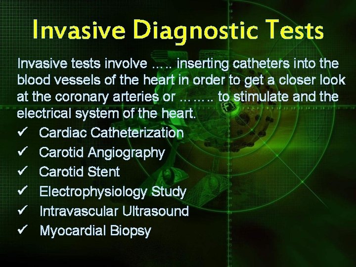 Invasive Diagnostic Tests Invasive tests involve …. . inserting catheters into the blood vessels