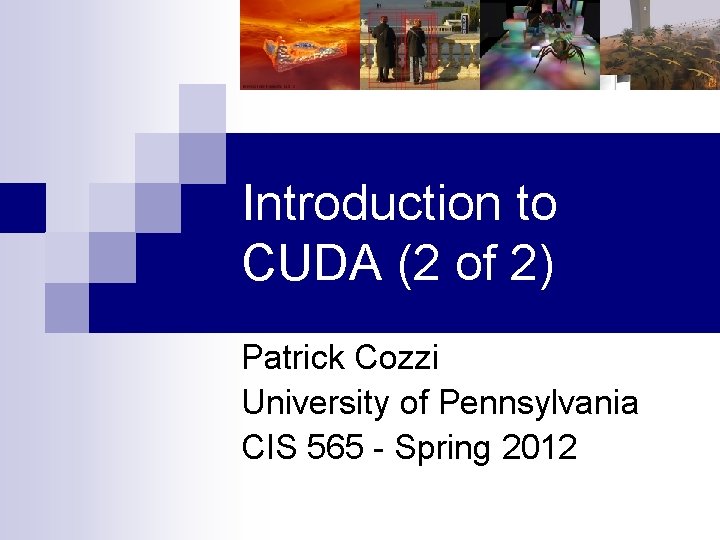 Introduction to CUDA (2 of 2) Patrick Cozzi University of Pennsylvania CIS 565 -