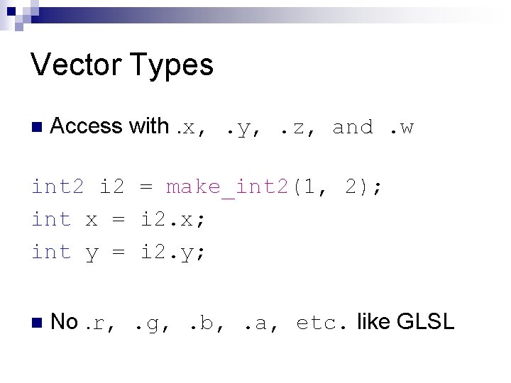 Vector Types n Access with. x, . y, . z, and. w int 2