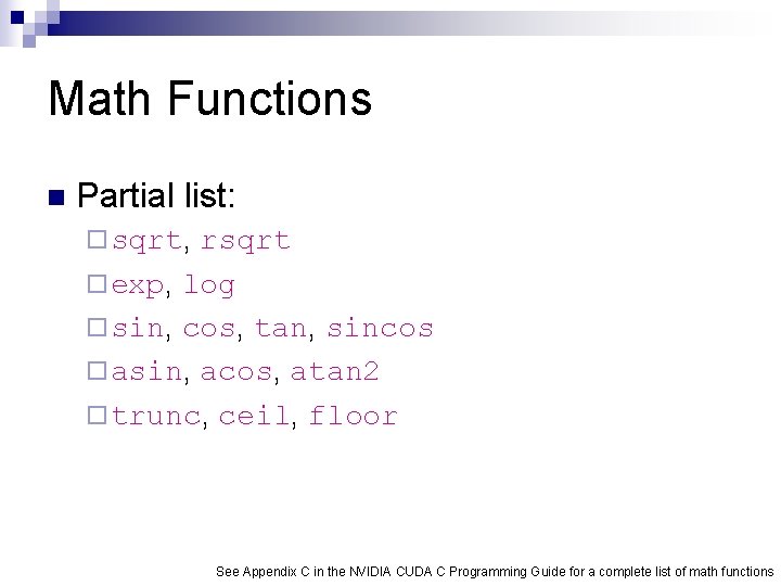Math Functions n Partial list: ¨ sqrt, rsqrt ¨ exp, log ¨ sin, cos,