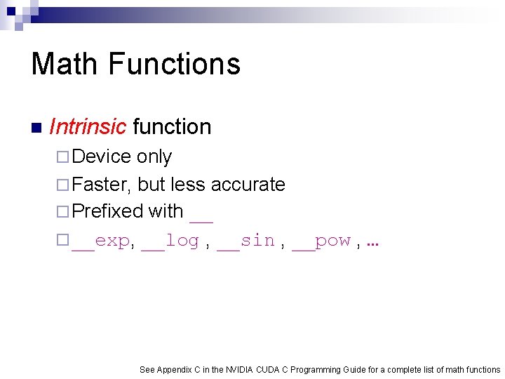 Math Functions n Intrinsic function ¨ Device only ¨ Faster, but less accurate ¨