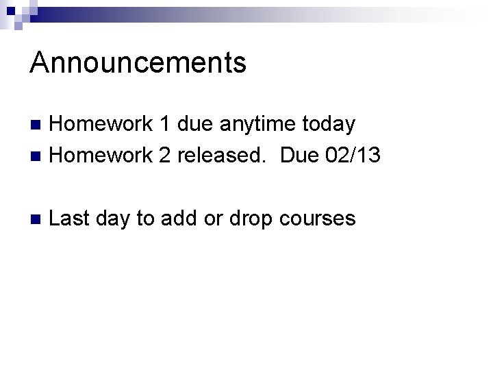 Announcements Homework 1 due anytime today n Homework 2 released. Due 02/13 n n