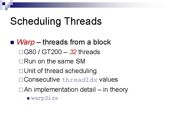Scheduling Threads n Warp – threads from a block ¨ G 80 / GT