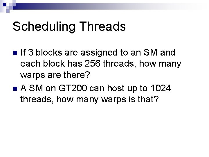 Scheduling Threads If 3 blocks are assigned to an SM and each block has