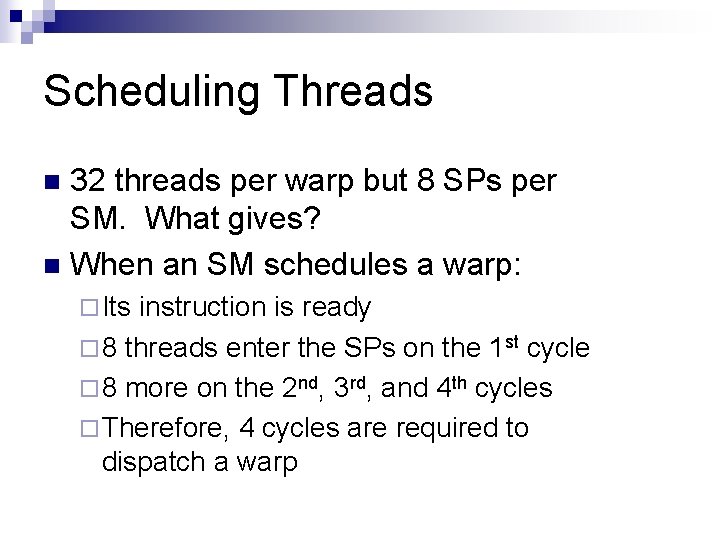 Scheduling Threads 32 threads per warp but 8 SPs per SM. What gives? n