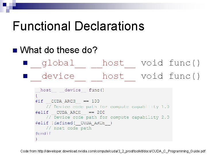 Functional Declarations n What do these do? n __global__ __host__ void func() n __device__
