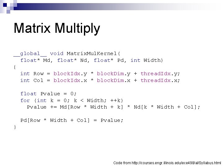 Matrix Multiply __global__ void Matrix. Mul. Kernel( float* Md, float* Nd, float* Pd, int