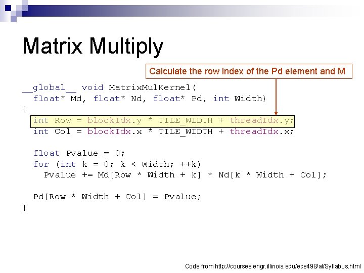 Matrix Multiply Calculate the row index of the Pd element and M __global__ void