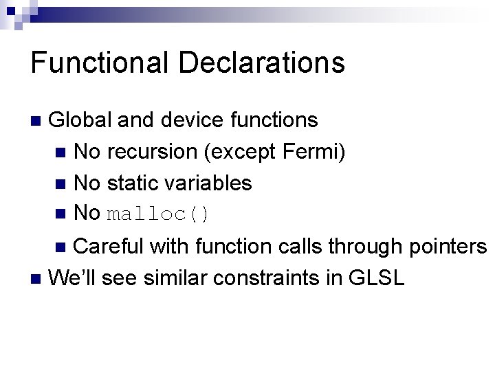 Functional Declarations n Global and device functions n No recursion (except Fermi) n No