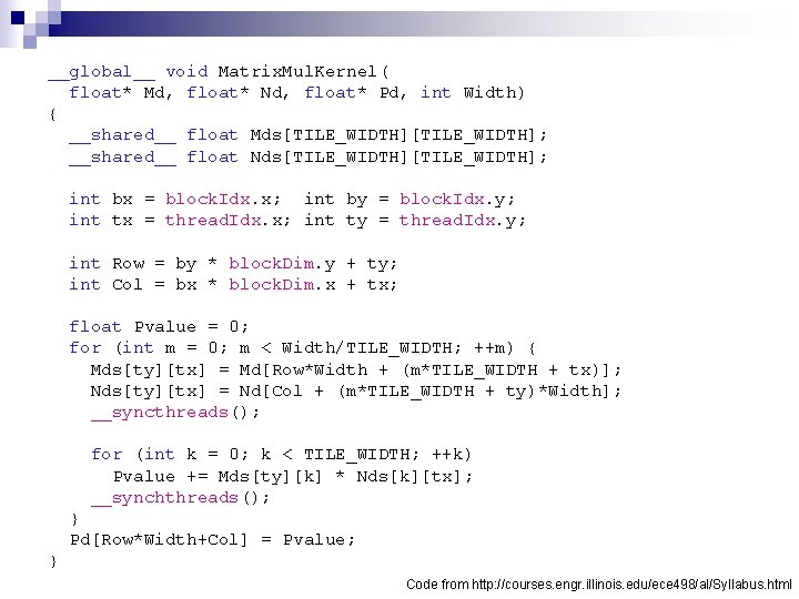 __global__ void Matrix. Mul. Kernel( float* Md, float* Nd, float* Pd, int Width) {