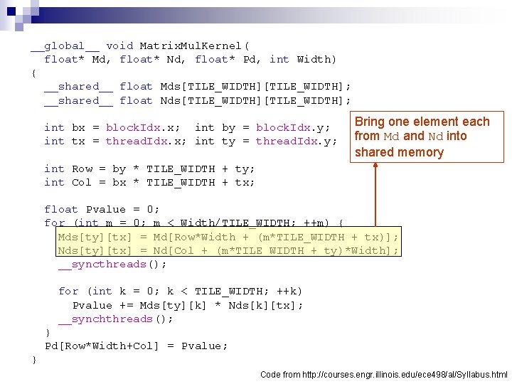 __global__ void Matrix. Mul. Kernel( float* Md, float* Nd, float* Pd, int Width) {