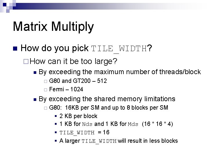 Matrix Multiply n How do you pick TILE_WIDTH? ¨ How n can it be