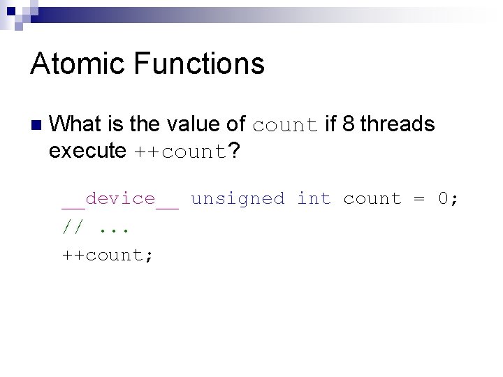 Atomic Functions n What is the value of count if 8 threads execute ++count?