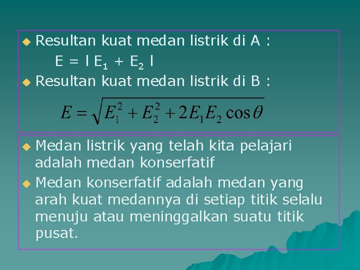 Resultan kuat medan listrik di A : E = l E 1 + E