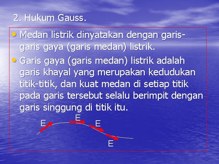 2. Hukum Gauss. • Medan listrik dinyatakan dengan garis- garis gaya (garis medan) listrik.