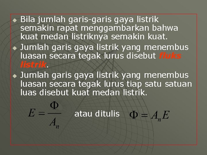 u u u Bila jumlah garis-garis gaya listrik semakin rapat menggambarkan bahwa kuat medan