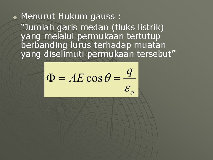 u Menurut Hukum gauss : “Jumlah garis medan (fluks listrik) yang melalui permukaan tertutup