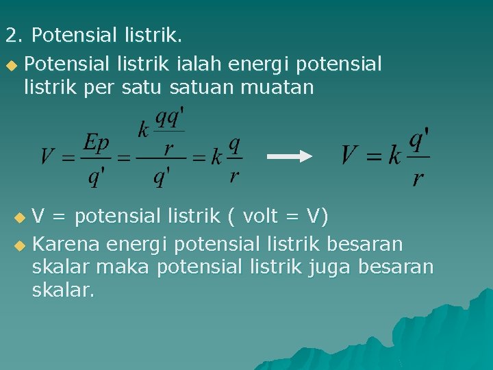 2. Potensial listrik. u Potensial listrik ialah energi potensial listrik per satuan muatan V