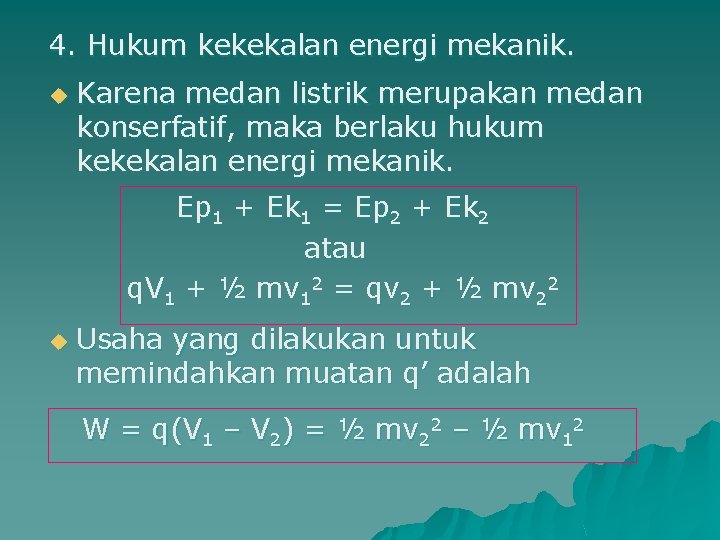 4. Hukum kekekalan energi mekanik. u Karena medan listrik merupakan medan konserfatif, maka berlaku
