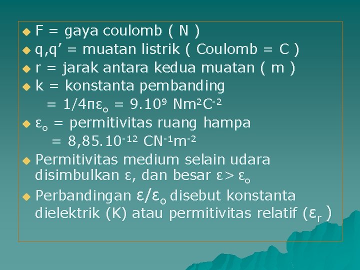 F = gaya coulomb ( N ) u q, q’ = muatan listrik (