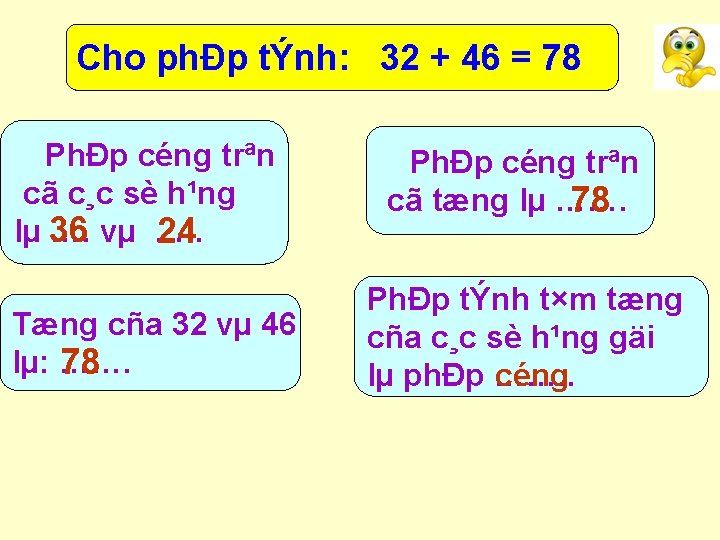 Cho phÐp tÝnh: 32 + 46 = 78 PhÐp céng trªn cã c¸c sè