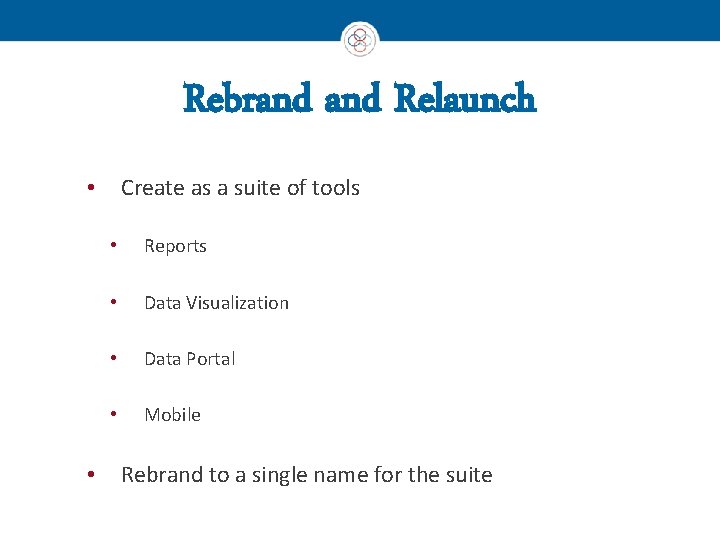 Rebrand Relaunch Create as a suite of tools • • • Reports • Data